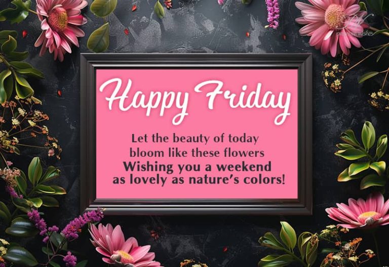 Happy Friday – Let the beauty of today bloom like these flowers.