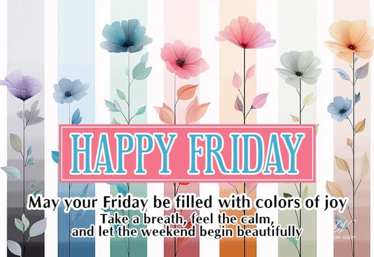 Happy Friday – Take a breath, feel the calm, and let the weekend begin beautifully