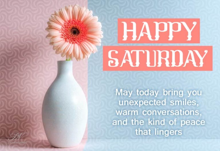 Happy Saturday – May today bring you unexpected smiles, warm conversations, and the kind of peace that lingers
