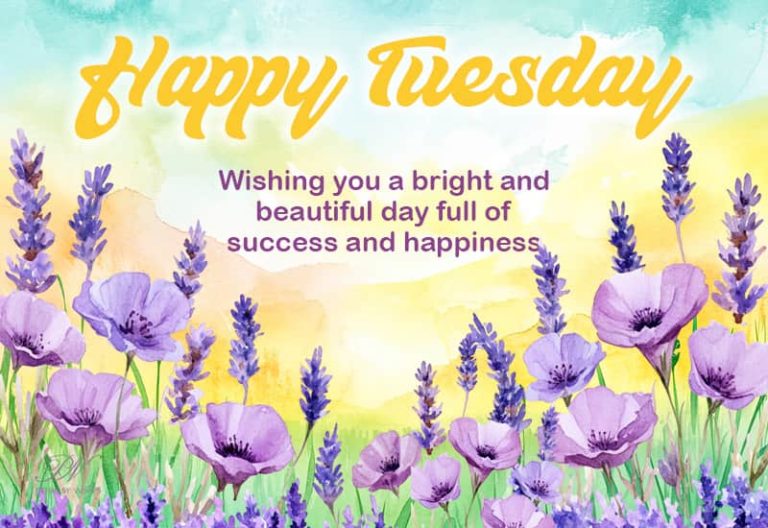 Happy Tuesday – Wishing you a bright and beautiful day full of success and happiness