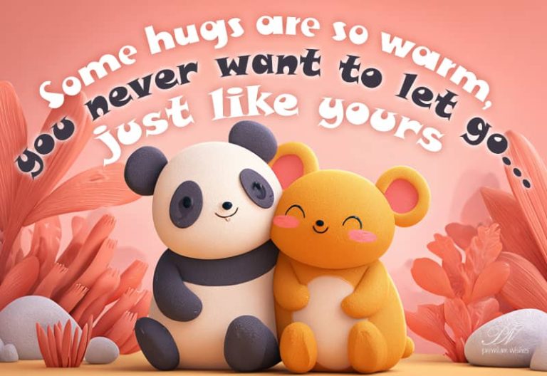 Some hugs are so warm, you never want to let go – Just like yours