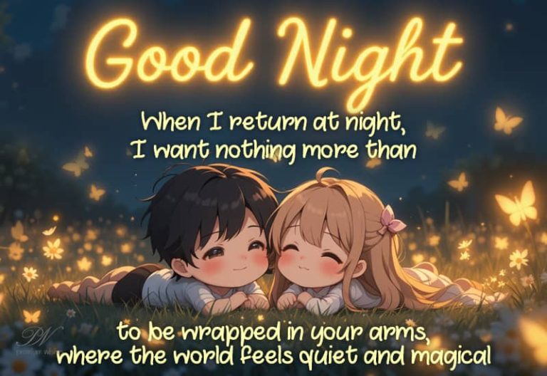 Good Night – When I return at night I want nothing more than to be wrapped in your arms where the world feels quiet and magical