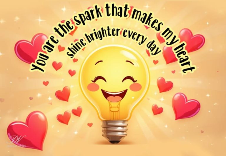 You are the spark that makes my heart shine brighter every day