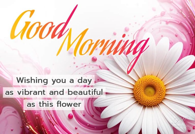 Good Morning – Wishing you a day as vibrant and beautiful as this flower
