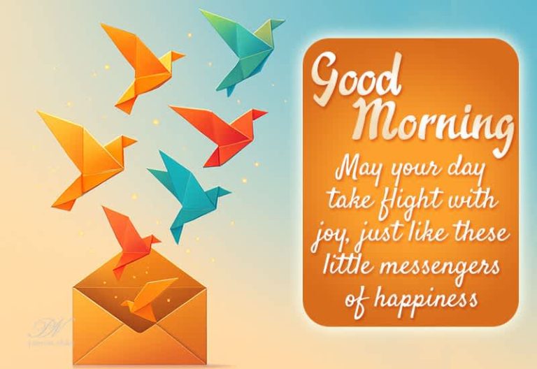 Good Morning – May your day take flight with joy, just like these little messengers or happiness