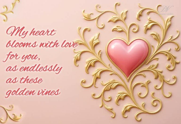 May heart blooms with love for you, as endless as these golden vines