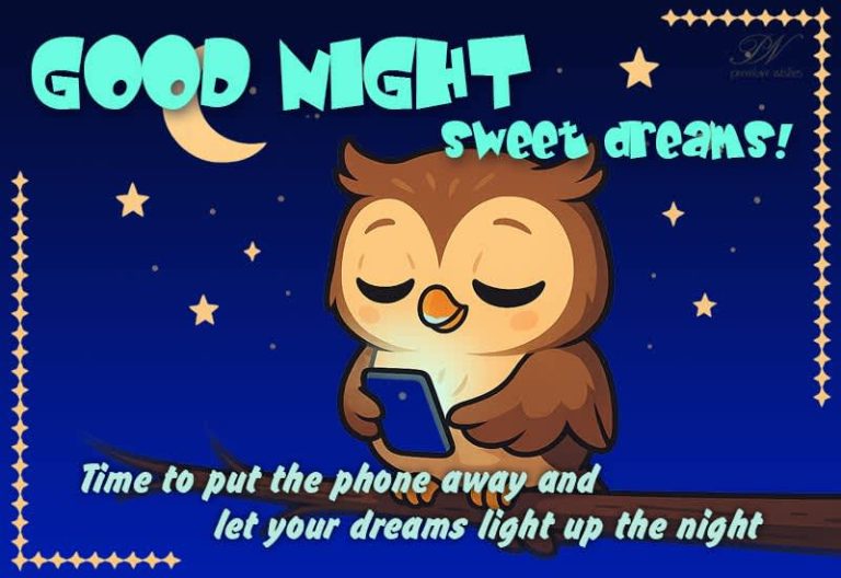 Good Night – Time to put the phone away and let your dreams light up the night – Sweet Dreams Good Night – Time to put the phone away and let your dreams light up the night – Sweet Dreams