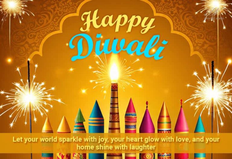 Happy Diwali – Let your world sparkle with joy, your heart flow with love and your home shine with laughter