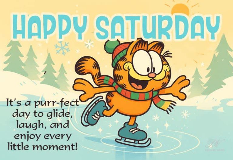Happy Saturday – It’s a purr-fect day to glide, laugh and enjoy every moment