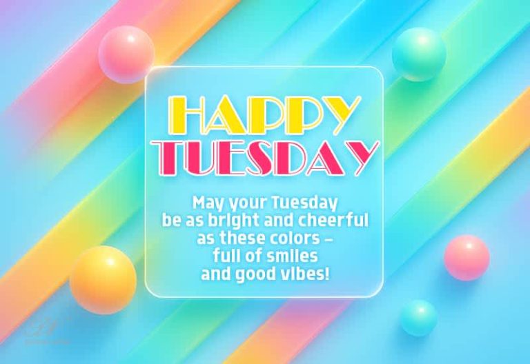 Happy Tuesday – May your Tuesday be as bright and cheerful as these colors – full of smiles and good vibes