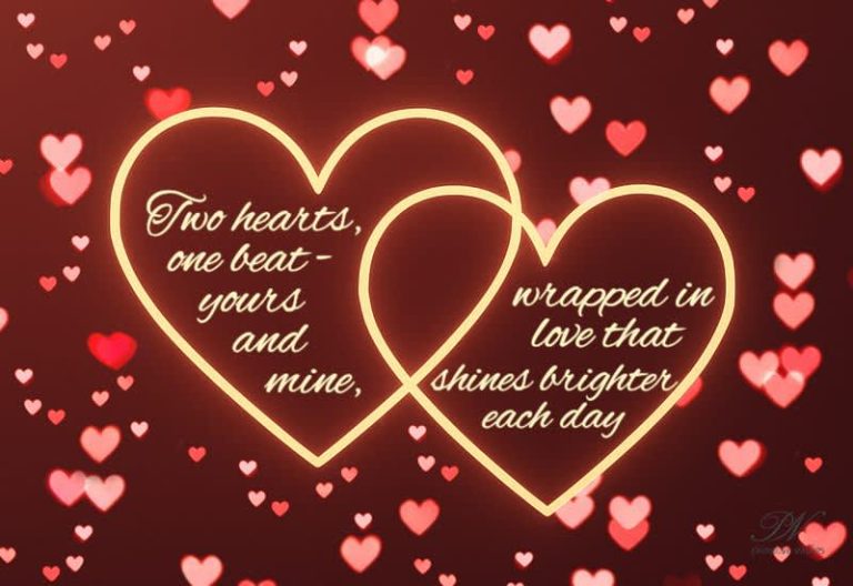 Two hears we beat – yours and mine, wrapped in love that shines brighter each day