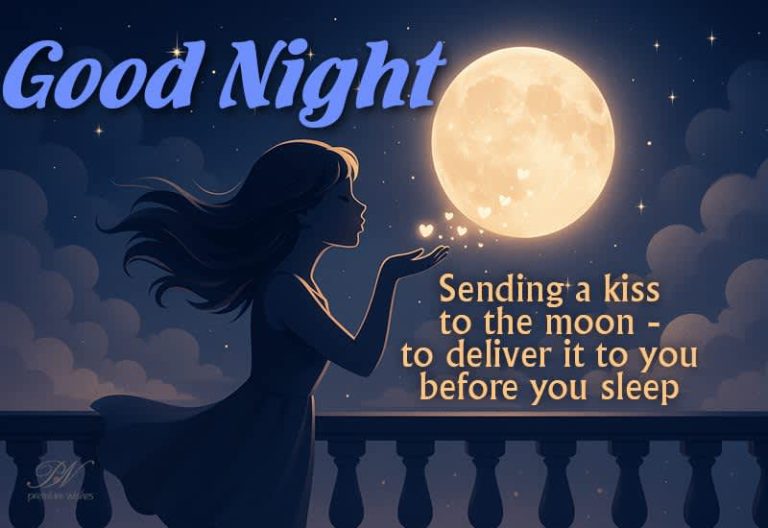 Good  Night – Sending a kiss to the moon – to deliver it to you before you sleep