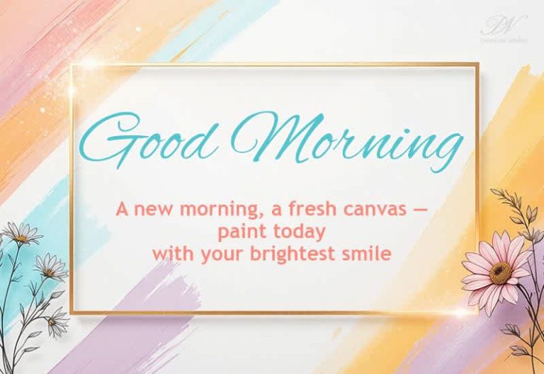 A new morning, a fresh canvas — paint today with your brightest smile – Good Morning