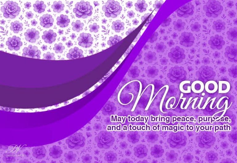 Good Morning – May Today Bring Peace, Purpose and a Touch of Magic
