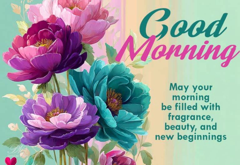 Good Morning – Wishing You Fragrance, Beauty and New Beginnings