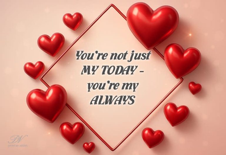 You are not just my today, you are my always
