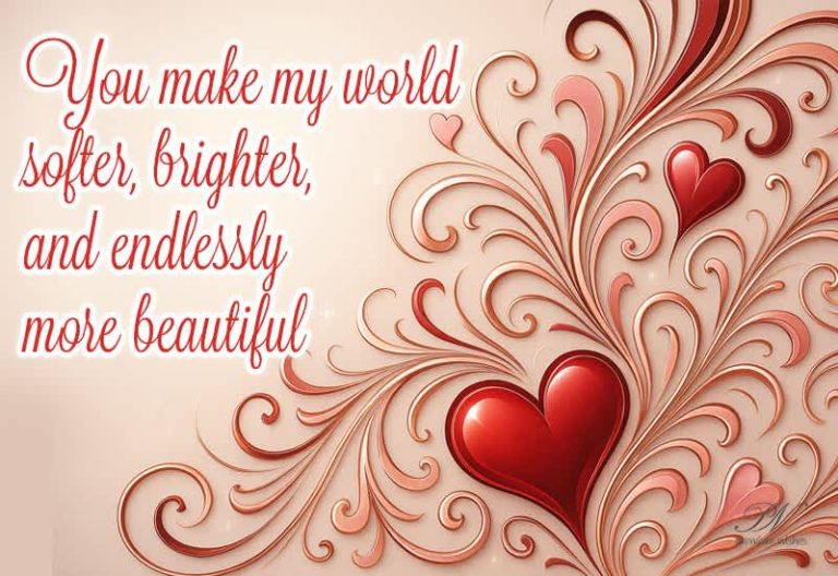 Love – You Make My World Softer, Brighter and Endlessly More Beautiful