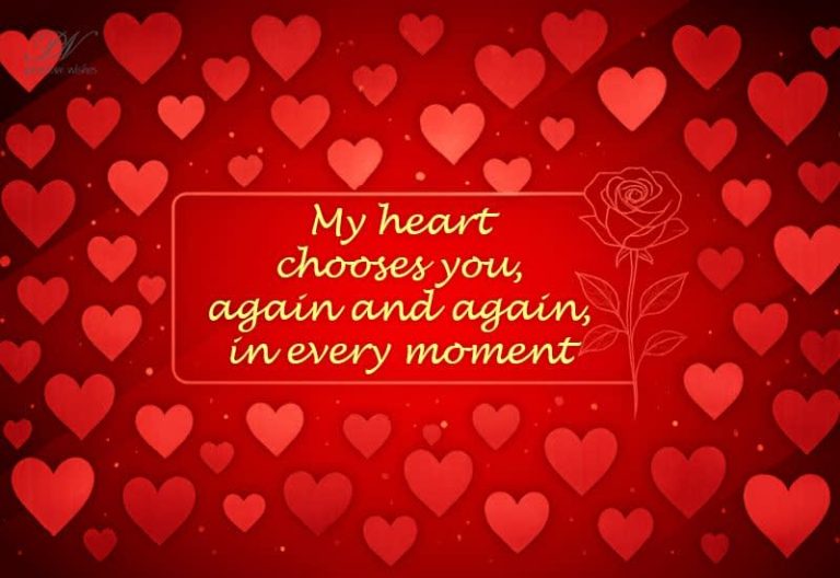 My heart chooses you again and again in every moment