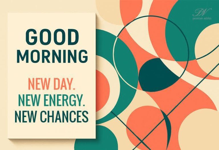 Good Morning – A New Day, New Energy and New Chances Await