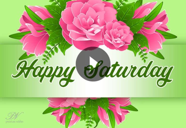 Happy Saturday Wishes Video – Beautiful Saturday Greetings to Share