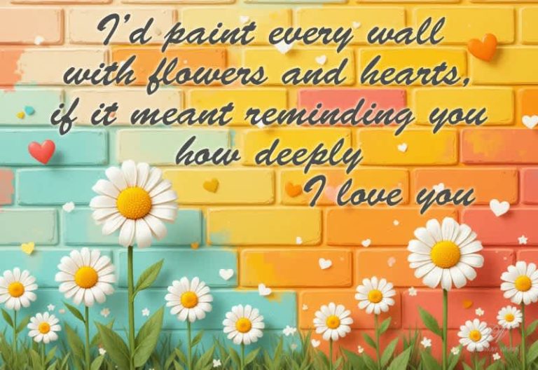 I’d Paint Every Wall With Love 💐