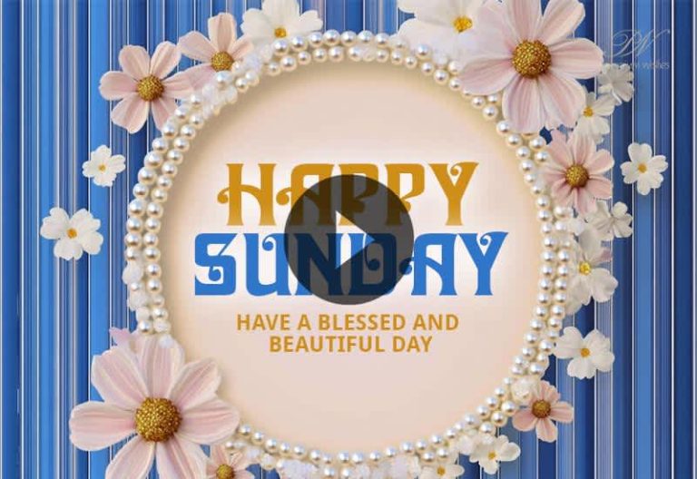 Happy Sunday Wishes – Beautiful Sunday Greetings & Blessings Video