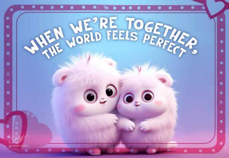 When We’re Together, The World Feels Perfect – Cute Love Message