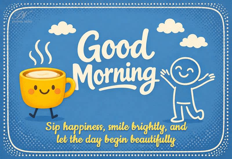 Good Morning Greeting | Sip Happiness Smile Brightly Wishes