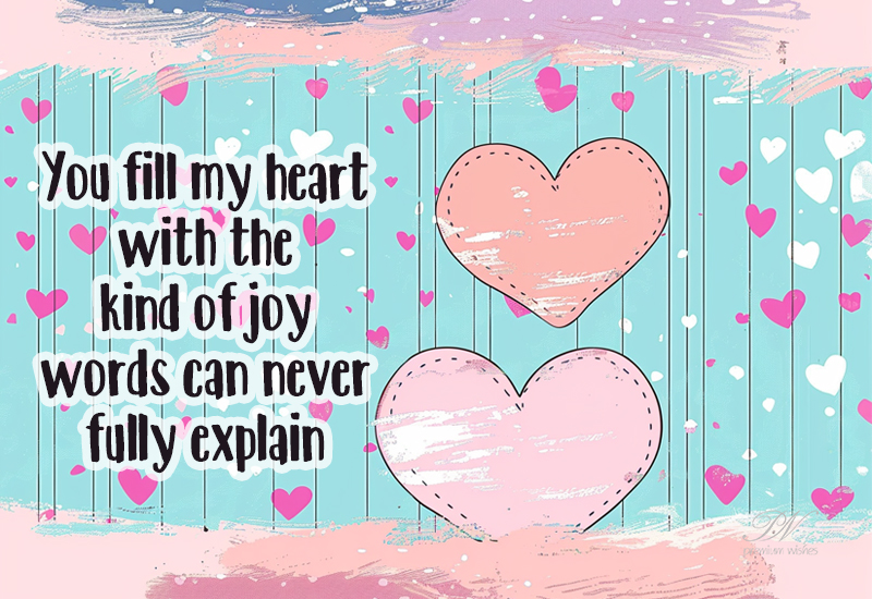You Fill My Heart with the Kind of Joy Words Can Never Fully Explain You Fill My Heart with the Kind of Joy Words Can Never Fully Explain