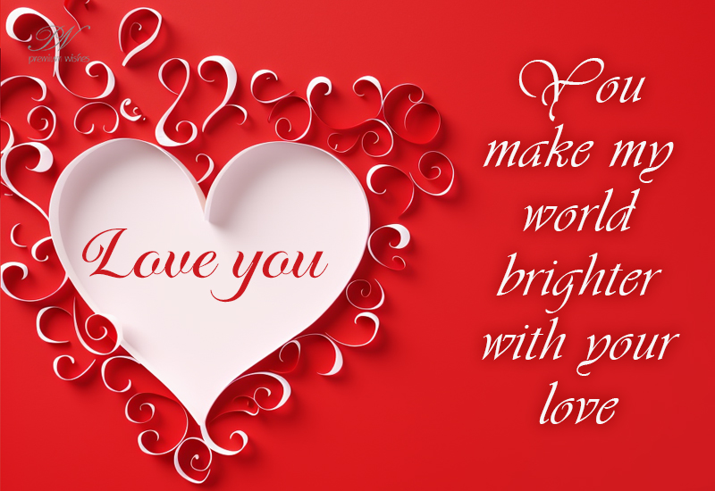 You Make My World Brighter with Your Love – Romantic Greeting You Make My World Brighter with Your Love – Romantic Greeting