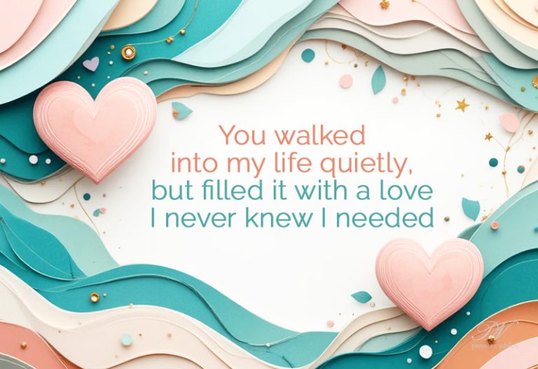 You Walked Into My Life Quietly, but Filled It with a Love I Never Knew I Needed You Walked Into My Life Quietly, but Filled It with a Love I Never Knew I Needed