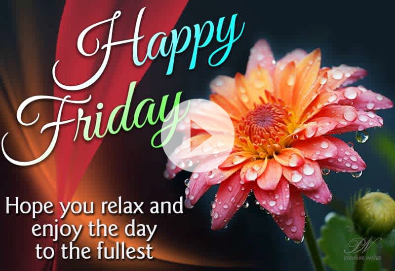 Beautiful Happy Friday Floral Greetings and Relaxing Weekend Wishes