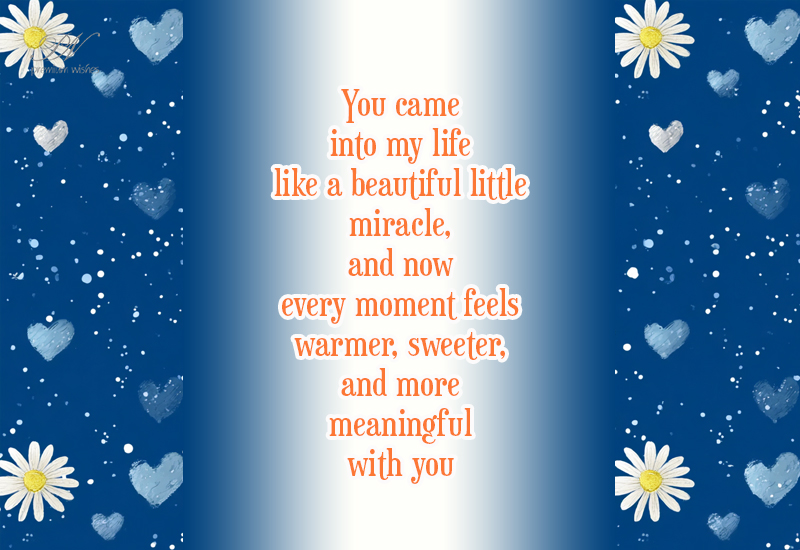 You Came Into My Life Like a Beautiful Little Miracle Love Message You Came Into My Life Like a Beautiful Little Miracle Love Message