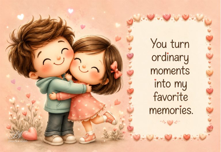 You Turn Ordinary Moments Into My Favorite Memories Love Message You Turn Ordinary Moments Into My Favorite Memories Love Message