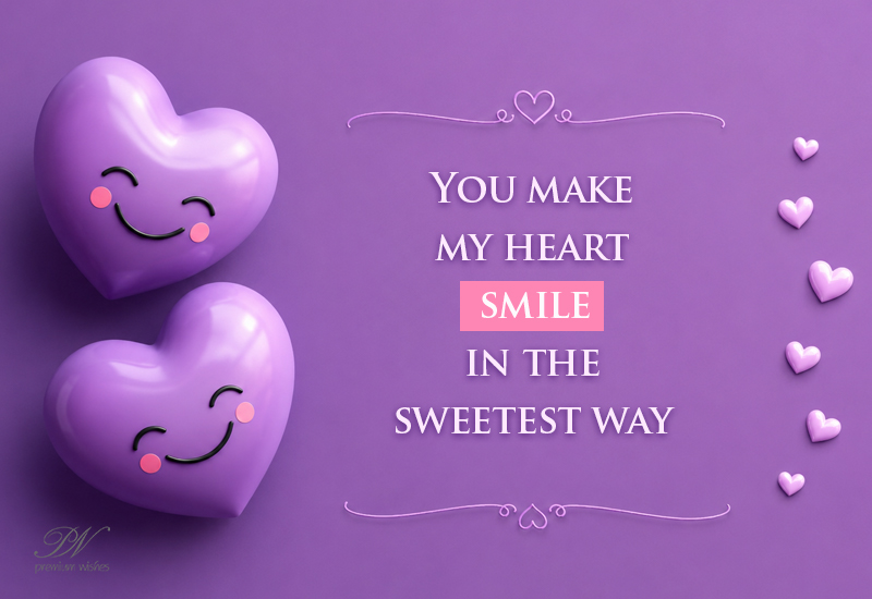 You Make My Heart Smile in the Sweetest Way Love Message You Make My Heart Smile in the Sweetest Way Love Message