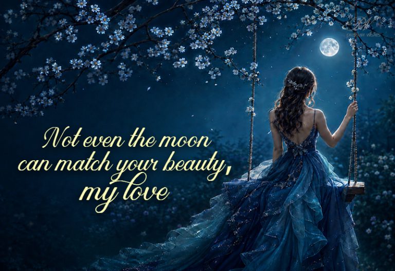Not Even the Moon Can Match Your Beauty, My Love – Romantic Quote Not Even the Moon Can Match Your Beauty, My Love – Romantic Quote