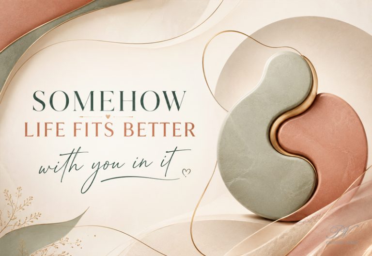 Somehow Life Fits Better With You in It – Romantic Love Quote Somehow Life Fits Better With You in It – Romantic Love Quote