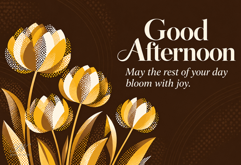 Good Afternoon – May the Rest of Your Day Bloom With Joy