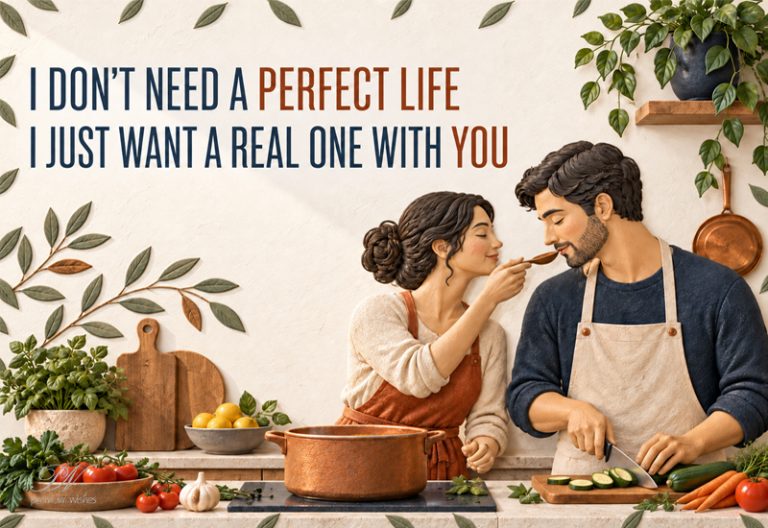 I Don’t Need a Perfect Life, I Just Want a Real One With You I Don’t Need a Perfect Life, I Just Want a Real One With You