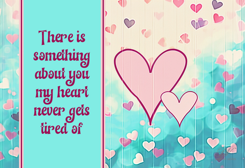 There Is Something About You My Heart Never Gets Tired Of There Is Something About You My Heart Never Gets Tired Of
