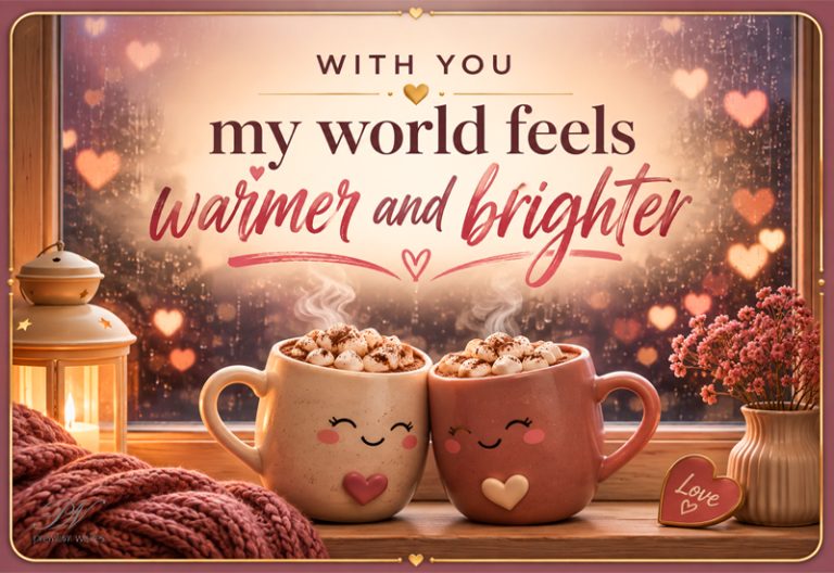 With You, My World Feels Warmer and Brighter – Romantic Love Quote With You, My World Feels Warmer and Brighter – Romantic Love Quote