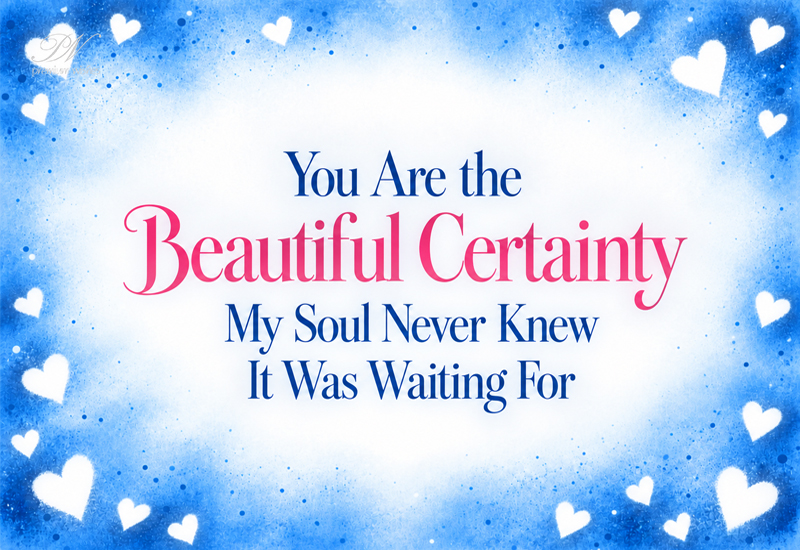 You Are the Beautiful Certainty My Soul Never Knew You Are the Beautiful Certainty My Soul Never Knew