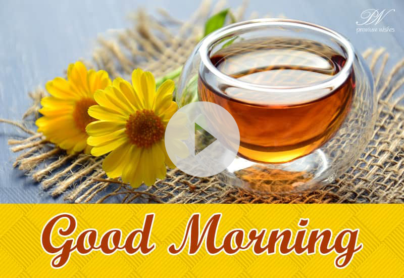 Good Morning With Tea – Beautiful Morning Wishes Good Morning With Tea – Beautiful Morning Wishes