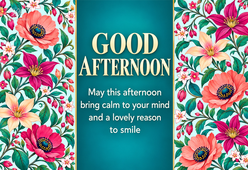 Good Afternoon – May This Afternoon Bring Calm to Your Mind Good Afternoon – May This Afternoon Bring Calm to Your Mind