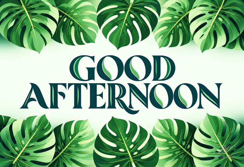Good Afternoon Wishes with Beautiful Green Leafy Greeting Good Afternoon Wishes with Beautiful Green Leafy Greeting